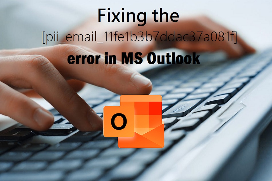 Fixing the [pii_email_11fe1b3b7ddac37a081f] error in MS Outlook